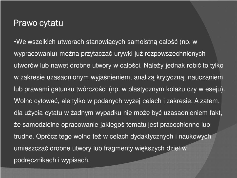 Należy jednak robić to tylko w zakresie uzasadnionym wyjaśnieniem, analizą krytyczną, nauczaniem lub prawami gatunku twórczości (np. w plastycznym kolażu czy w eseju).