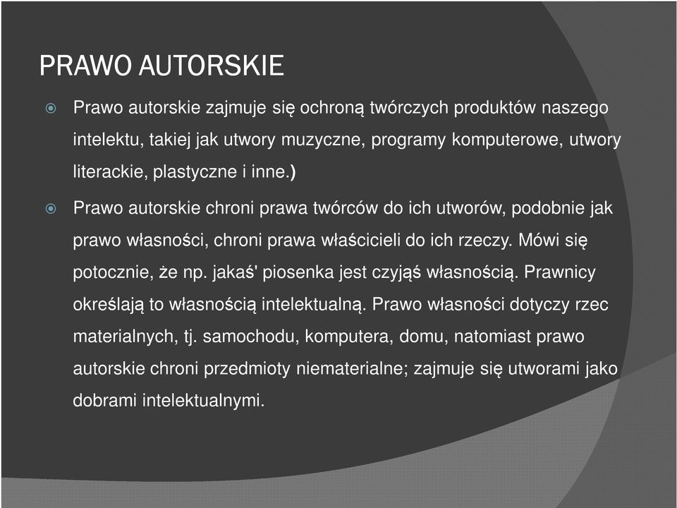 ) Prawo autorskie chroni prawa twórców do ich utworów, podobnie jak prawo własności, chroni prawa właścicieli do ich rzeczy. Mówi się potocznie, że np.