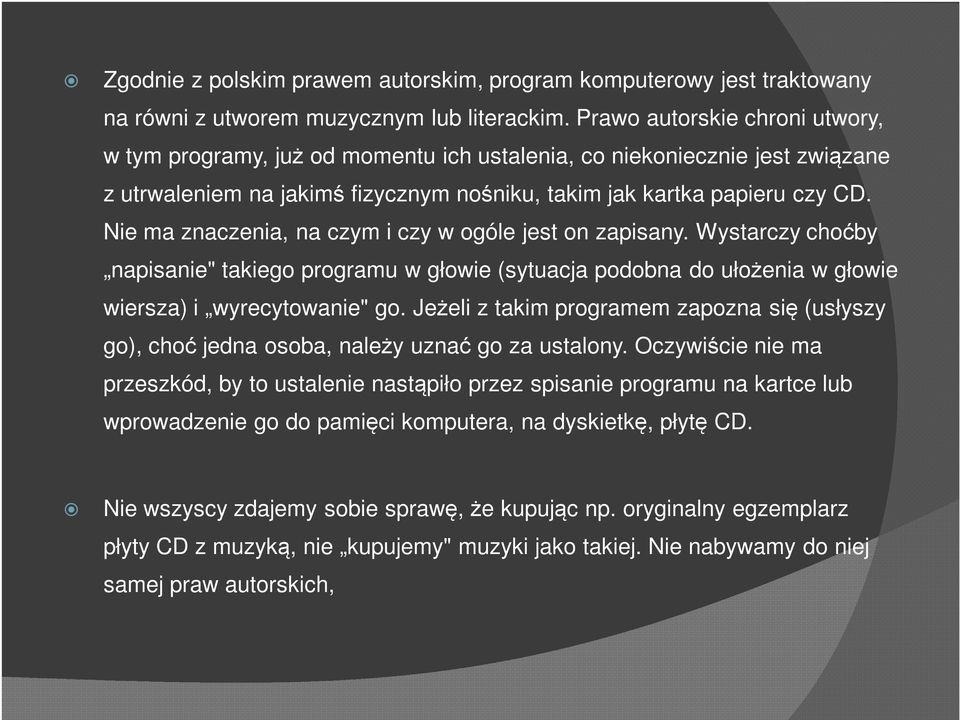 Nie ma znaczenia, na czym i czy w ogóle jest on zapisany. Wystarczy choćby napisanie" takiego programu w głowie (sytuacja podobna do ułożenia w głowie wiersza) i wyrecytowanie" go.