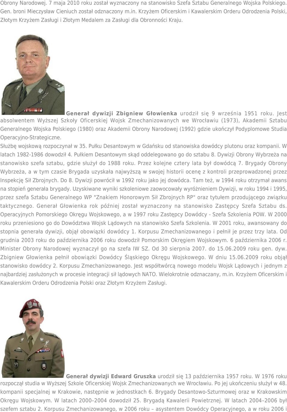 Jest absolwentem Wyższej Szkoły Oficerskiej Wojsk Zmechanizowanych we Wrocławiu (1973), Akademii Sztabu Generalnego Wojska Polskiego (1980) oraz Akademii Obrony Narodowej (1992) gdzie ukończył