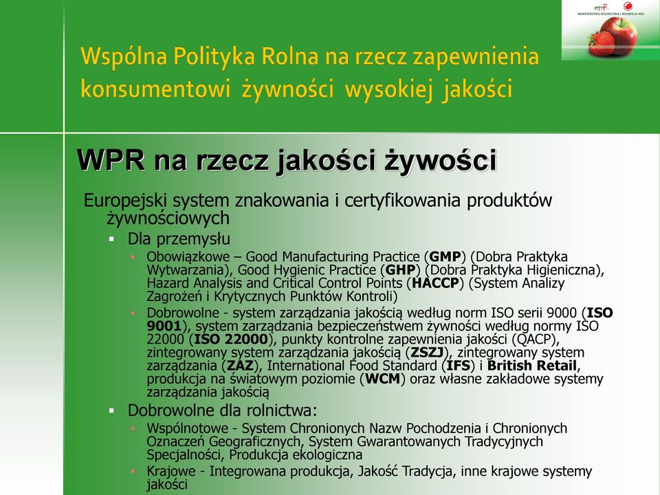 jakością według norm ISO serii 9000 (ISO 9001), system zarządzania bezpieczeństwem żywności według normy ISO 22000 (ISO 22000), punkty kontrolne zapewnienia jakości (QACP), zintegrowany system