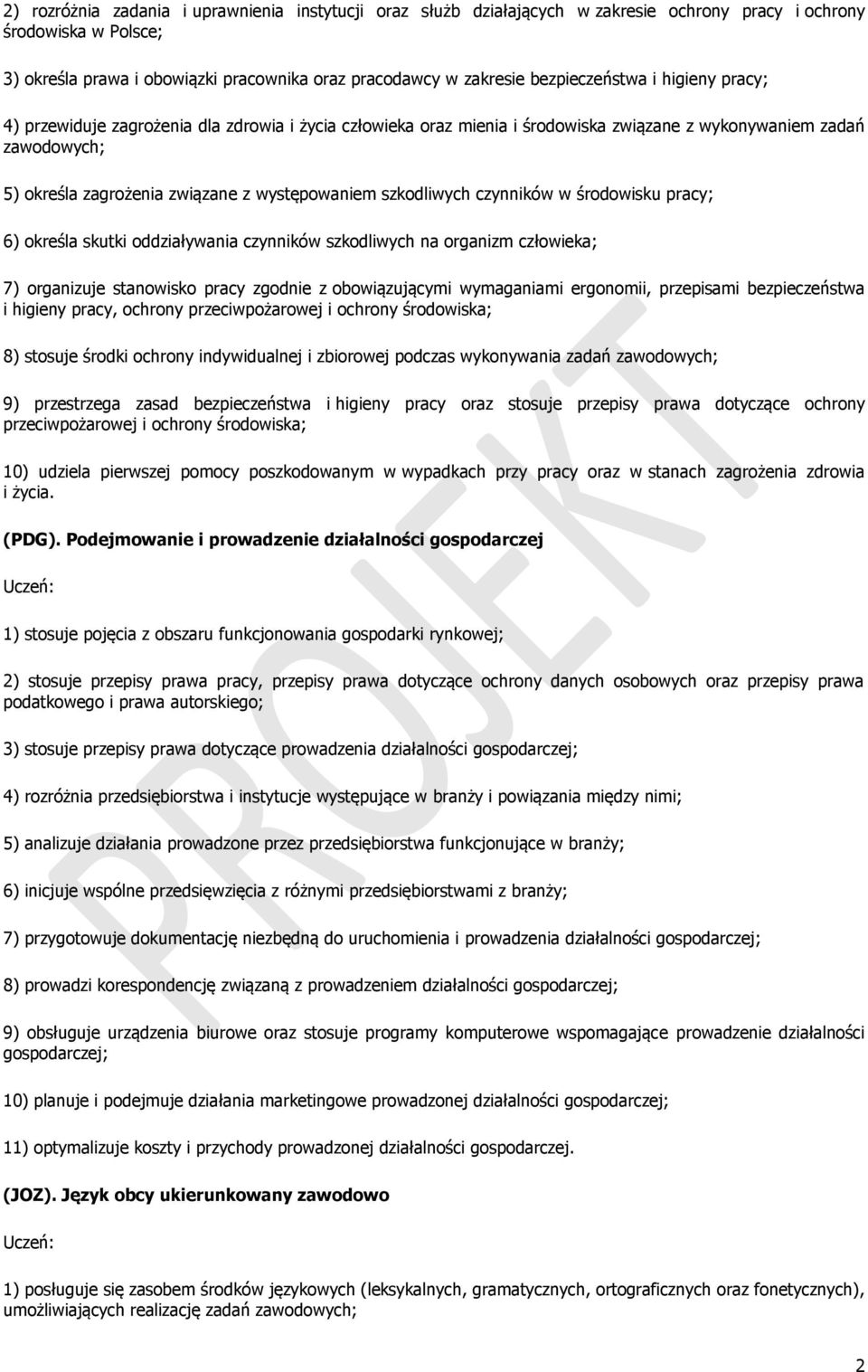 występowaniem szkodliwych czynników w środowisku pracy; 6) określa skutki oddziaływania czynników szkodliwych na organizm człowieka; 7) organizuje stanowisko pracy zgodnie z obowiązującymi