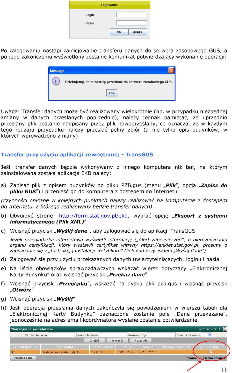 w przypadku niezbędnej zmiany w danych przesłanych poprzednio), należy jednak pamiętać, że uprzednio przesłany plik zostanie nadpisany przez plik nowoprzesłany, co oznacza, że w każdym tego rodzaju