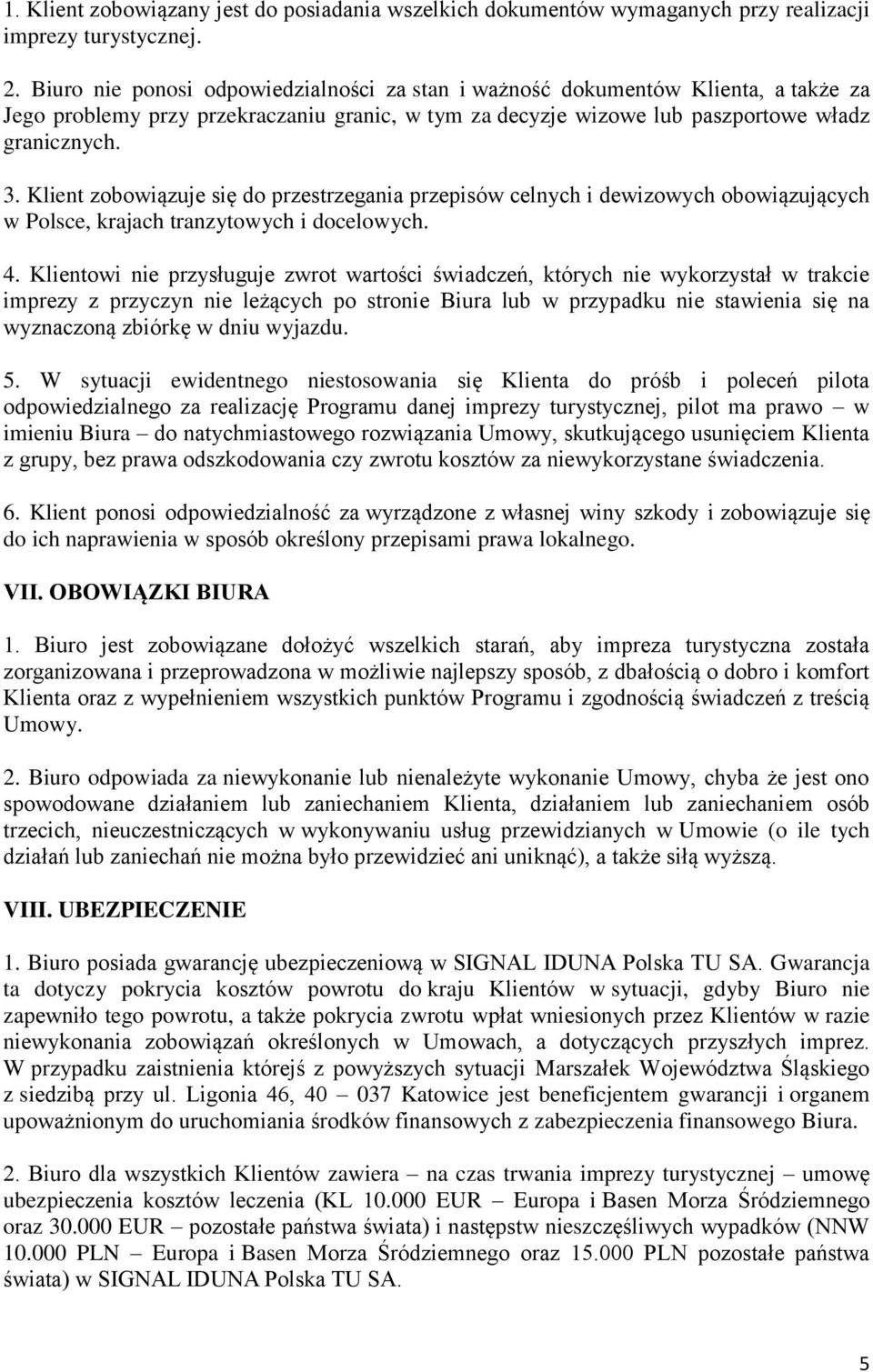 Klient zobowiązuje się do przestrzegania przepisów celnych i dewizowych obowiązujących w Polsce, krajach tranzytowych i docelowych. 4.