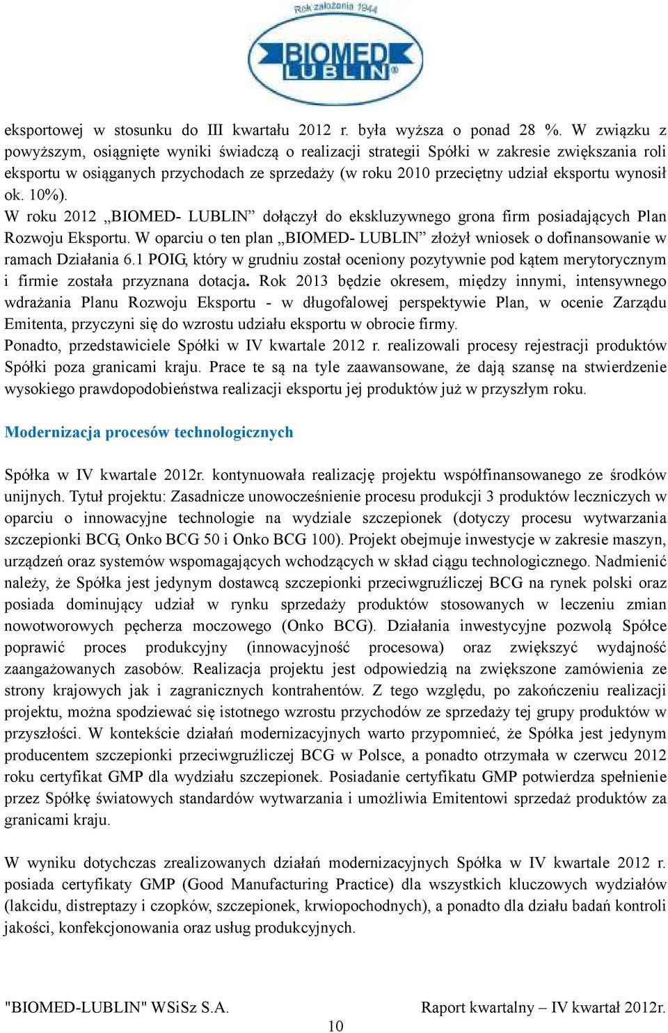 wynosił ok. 10%). W roku 2012 BIOMED- LUBLIN dołączył do ekskluzywnego grona firm posiadających Plan Rozwoju Eksportu.