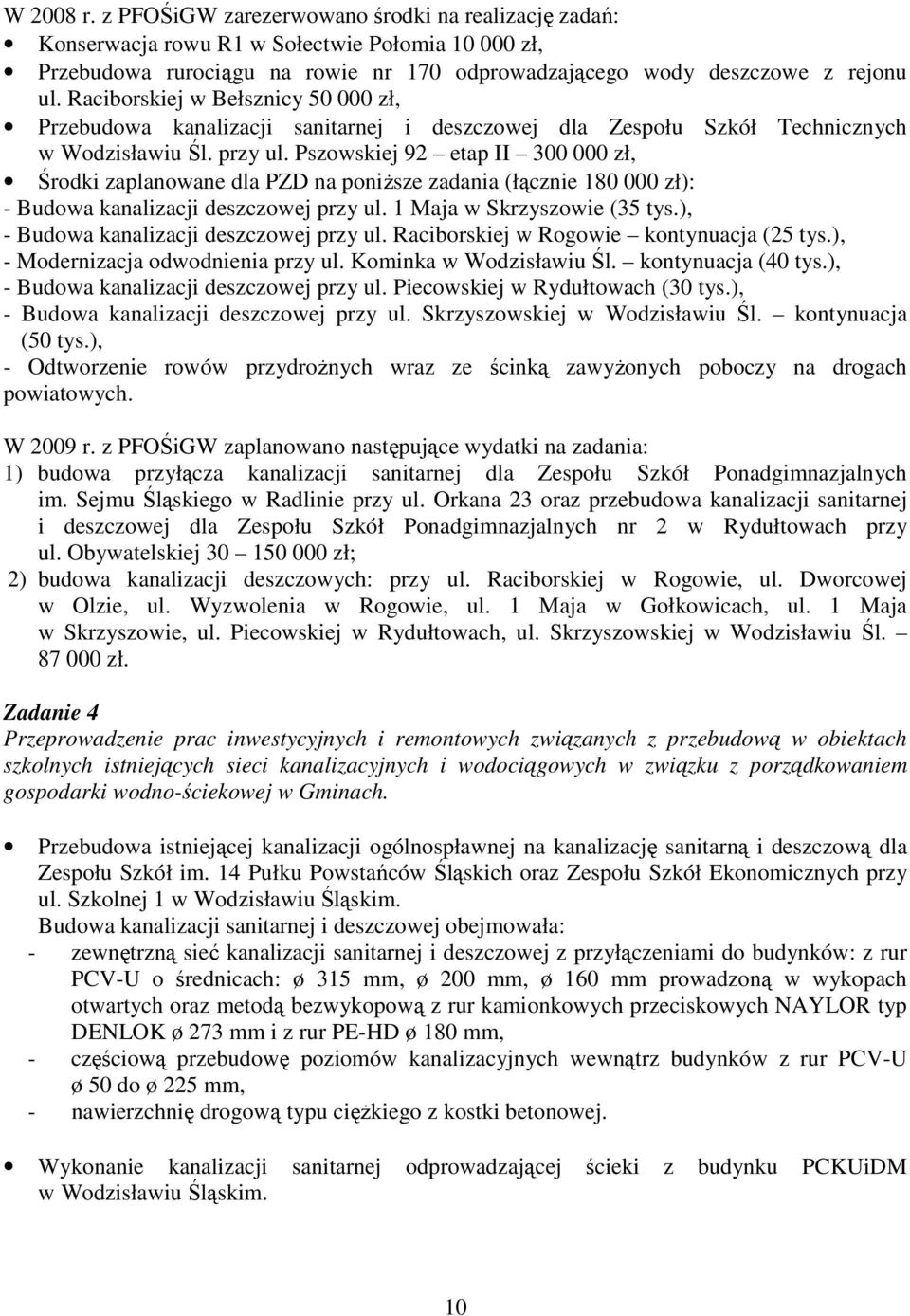 Pszowskiej 92 etap II 300 000 zł, Środki zaplanowane dla PZD na poniŝsze zadania (łącznie 180 000 zł): - Budowa kanalizacji deszczowej przy ul. 1 Maja w Skrzyszowie (35 tys.