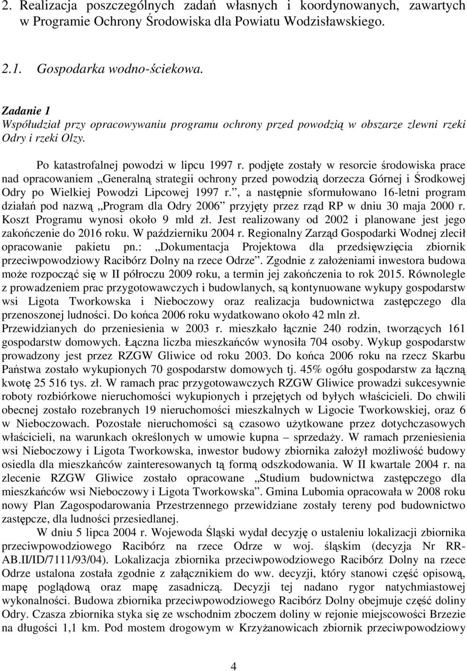 podjęte zostały w resorcie środowiska prace nad opracowaniem Generalną strategii ochrony przed powodzią dorzecza Górnej i Środkowej Odry po Wielkiej Powodzi Lipcowej 1997 r.