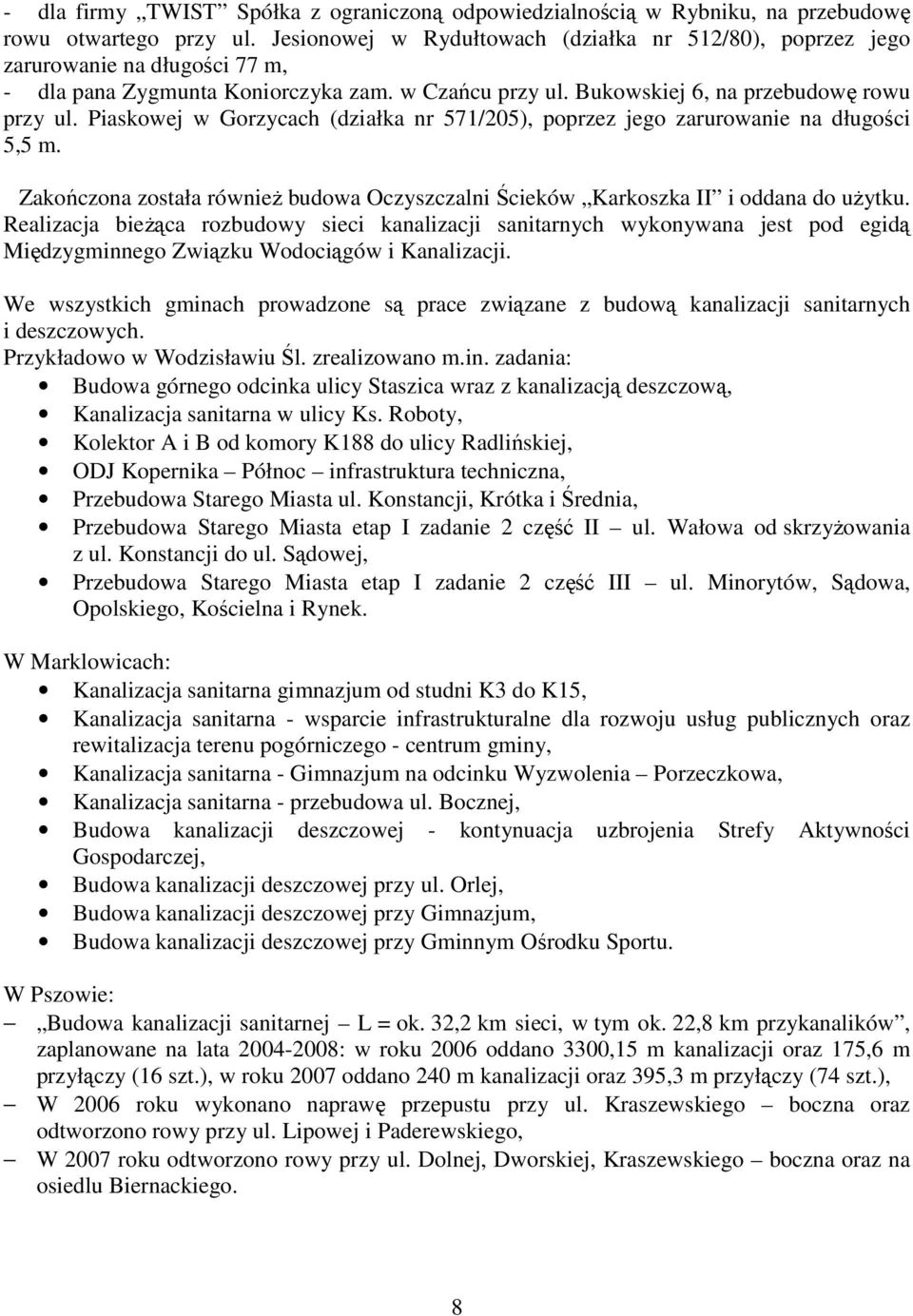 Piaskowej w Gorzycach (działka nr 571/205), poprzez jego zarurowanie na długości 5,5 m. Zakończona została równieŝ budowa Oczyszczalni Ścieków Karkoszka II i oddana do uŝytku.