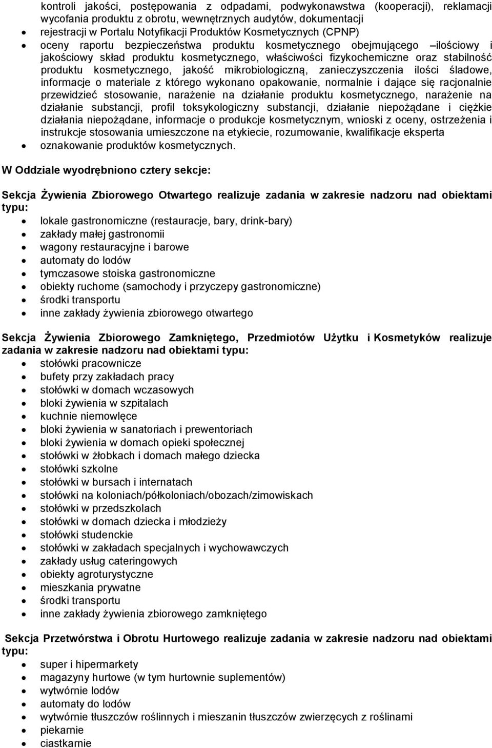 kosmetycznego, jakość mikrobiologiczną, zanieczyszczenia ilości śladowe, informacje o materiale z którego wykonano opakowanie, normalnie i dające się racjonalnie przewidzieć stosowanie, narażenie na