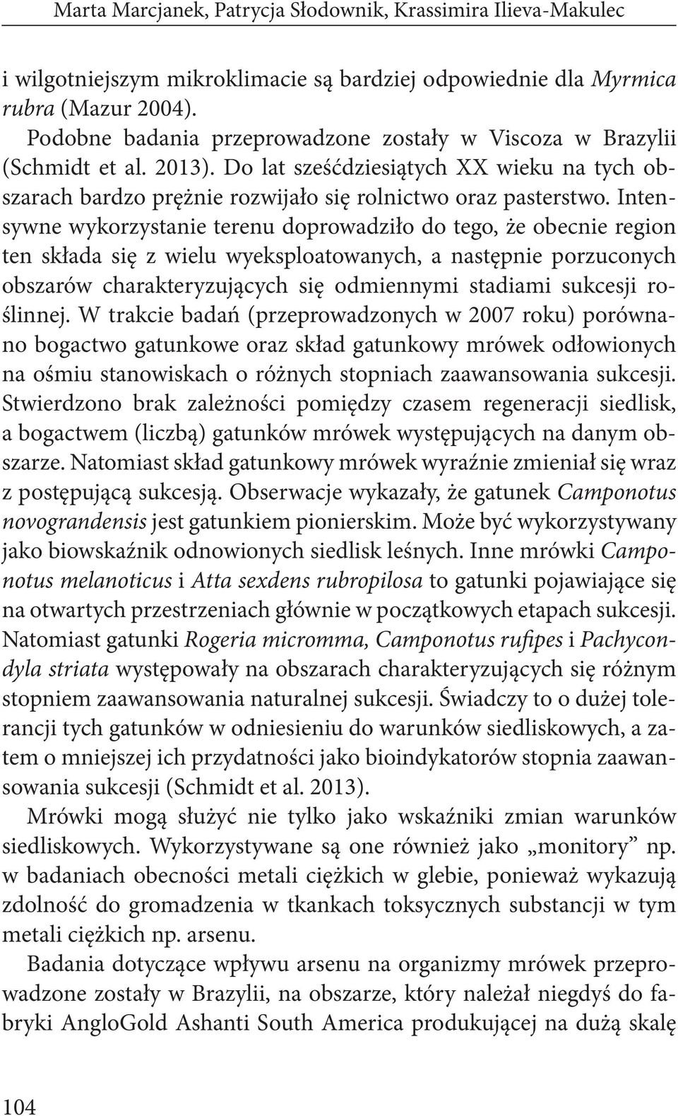 Intensywne wykorzystanie terenu doprowadziło do tego, że obecnie region ten składa się z wielu wyeksploatowanych, a następnie porzuconych obszarów charakteryzujących się odmiennymi stadiami sukcesji