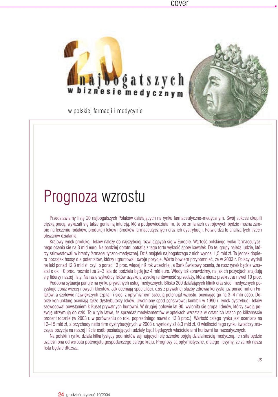 farmaceutycznych oraz ich dystrybucji. Potwierdza to analiza tych trzech obszarów działania. Krajowy rynek produkcji leków należy do najszybciej rozwijających się w Europie.