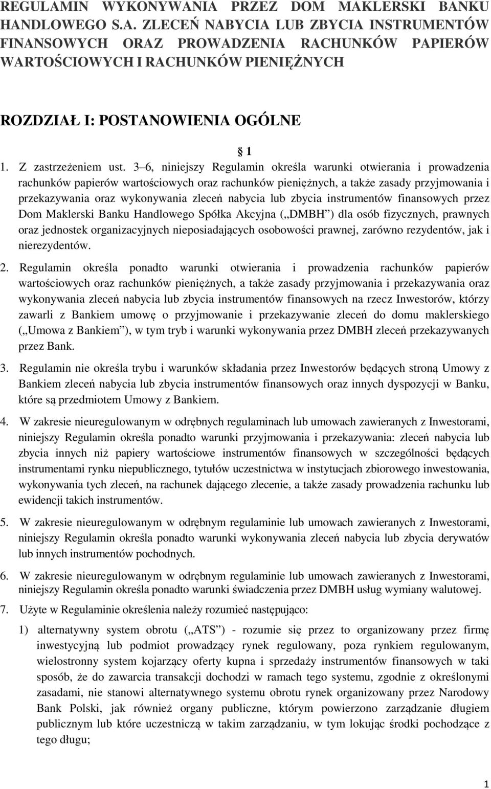 3 6, niniejszy Regulamin określa warunki otwierania i prowadzenia rachunków papierów wartościowych oraz rachunków pieniężnych, a także zasady przyjmowania i przekazywania oraz wykonywania zleceń