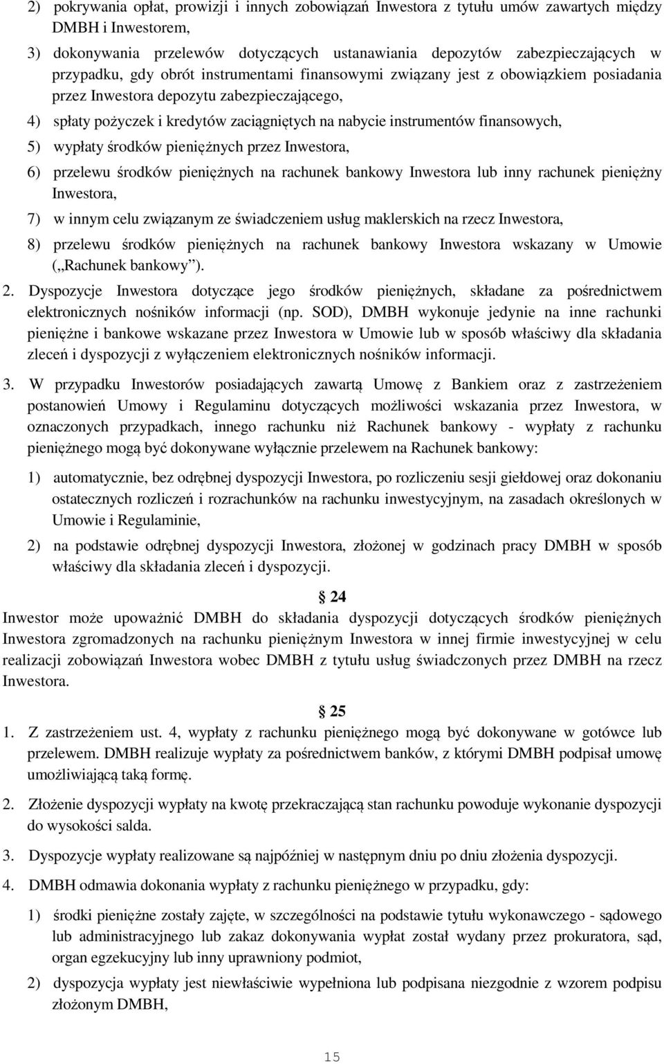 finansowych, 5) wypłaty środków pieniężnych przez Inwestora, 6) przelewu środków pieniężnych na rachunek bankowy Inwestora lub inny rachunek pieniężny Inwestora, 7) w innym celu związanym ze