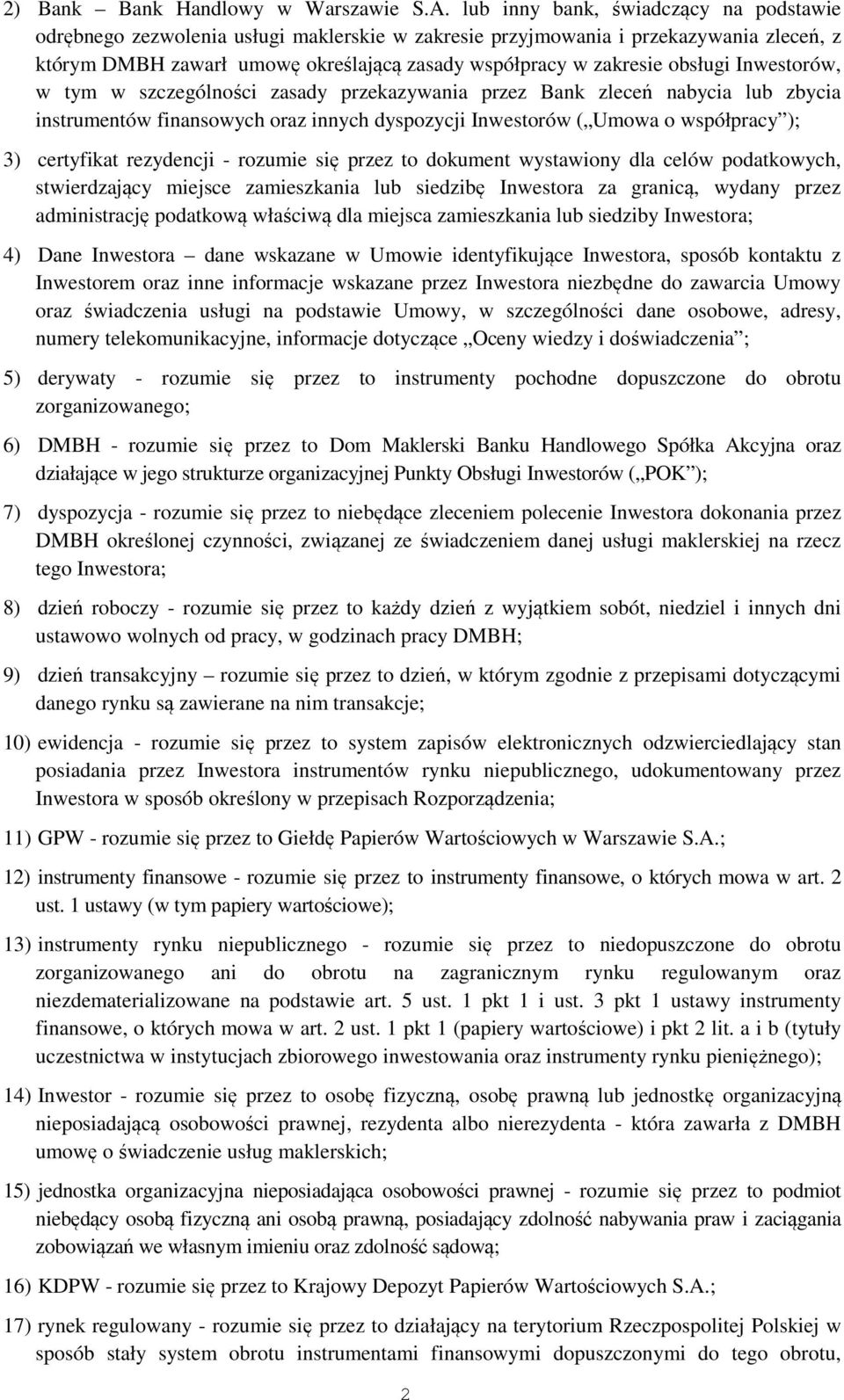 obsługi Inwestorów, w tym w szczególności zasady przekazywania przez Bank zleceń nabycia lub zbycia instrumentów finansowych oraz innych dyspozycji Inwestorów ( Umowa o współpracy ); 3) certyfikat