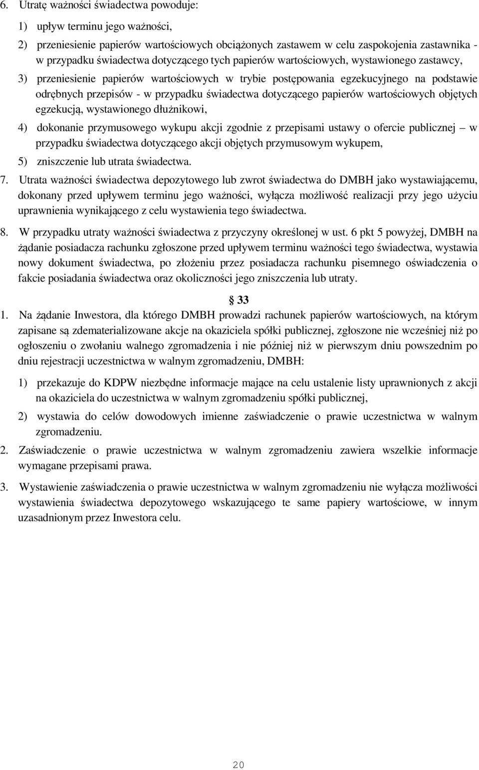 dotyczącego papierów wartościowych objętych egzekucją, wystawionego dłużnikowi, 4) dokonanie przymusowego wykupu akcji zgodnie z przepisami ustawy o ofercie publicznej w przypadku świadectwa