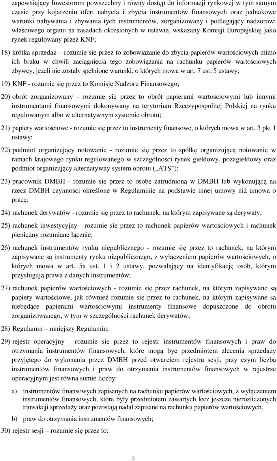 rozumie się przez to zobowiązanie do zbycia papierów wartościowych mimo ich braku w chwili zaciągnięcia tego zobowiązania na rachunku papierów wartościowych zbywcy, jeżeli nie zostały spełnione