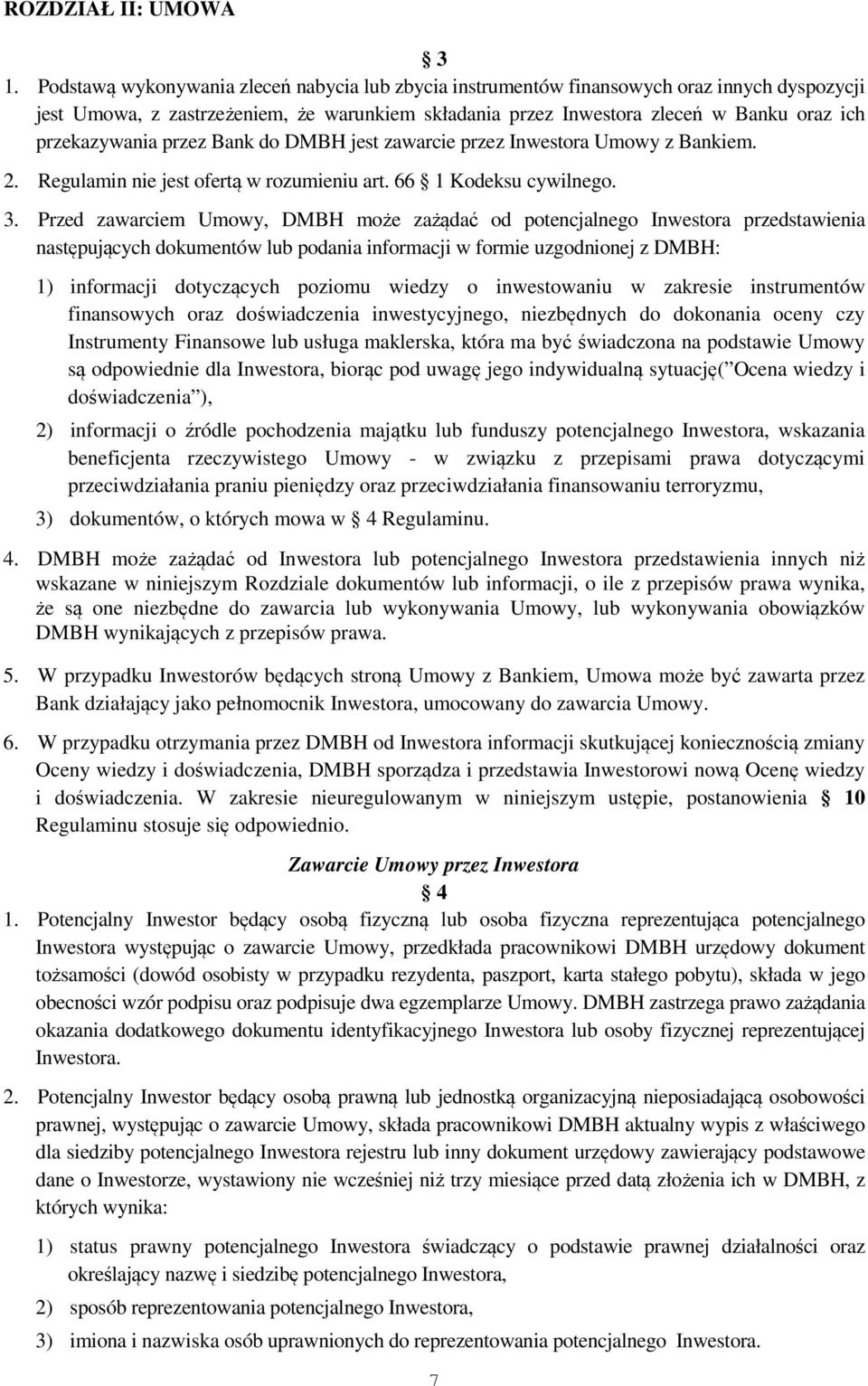 przekazywania przez Bank do DMBH jest zawarcie przez Inwestora Umowy z Bankiem. 2. Regulamin nie jest ofertą w rozumieniu art. 66 1 Kodeksu cywilnego. 3.