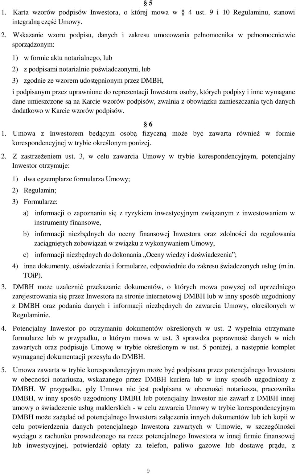 wzorem udostępnionym przez DMBH, i podpisanym przez uprawnione do reprezentacji Inwestora osoby, których podpisy i inne wymagane dane umieszczone są na Karcie wzorów podpisów, zwalnia z obowiązku