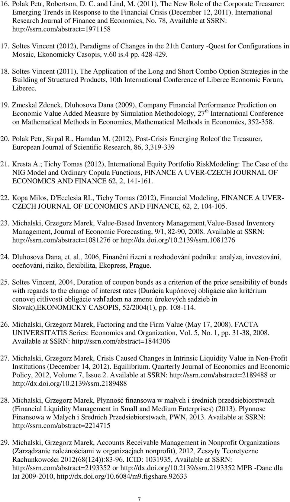 Soltes Vincent (2012), Paradigms of Changes in the 21th Century -Quest for Configurations in Mosaic, Ekonomicky Casopis, v.60 is.4 pp. 428-429. 18.