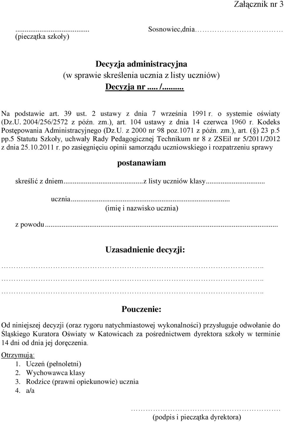 1071 z późn. zm.), art. ( ) 23 p.5 pp.5 Statutu Szkoły, uchwały Rady Pedagogicznej Technikum nr 8 z ZSEil nr 5/2011/2012 z dnia 25.10.2011 r.