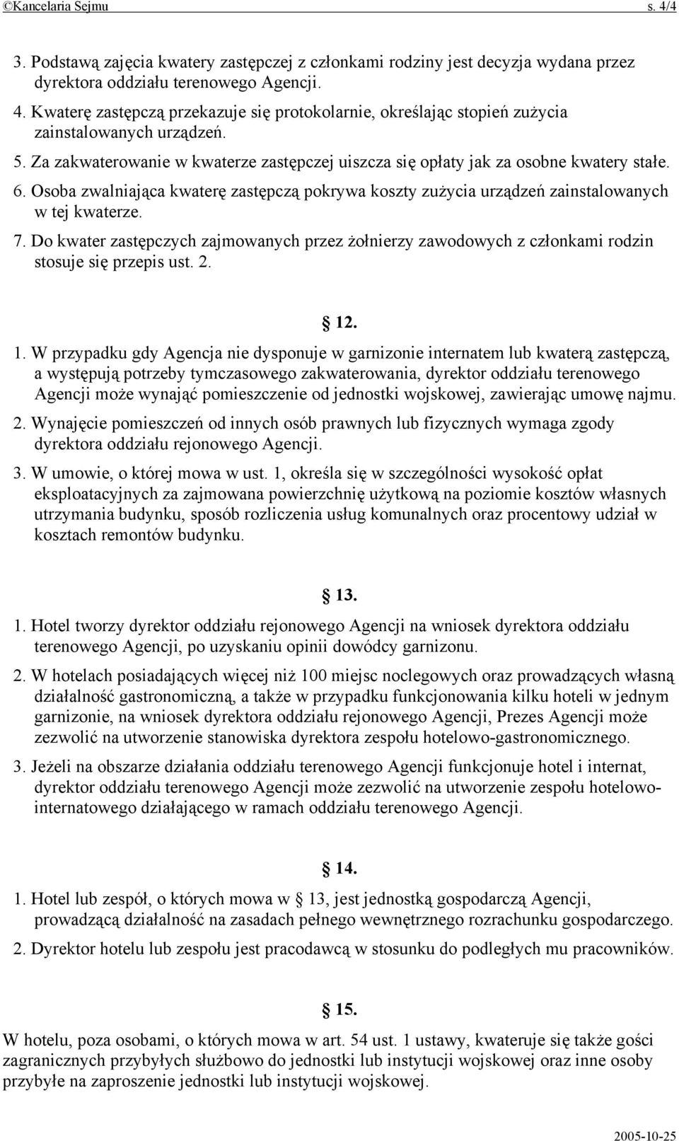 Do kwater zastępczych zajmowanych przez żołnierzy zawodowych z członkami rodzin stosuje się przepis ust. 2. 12