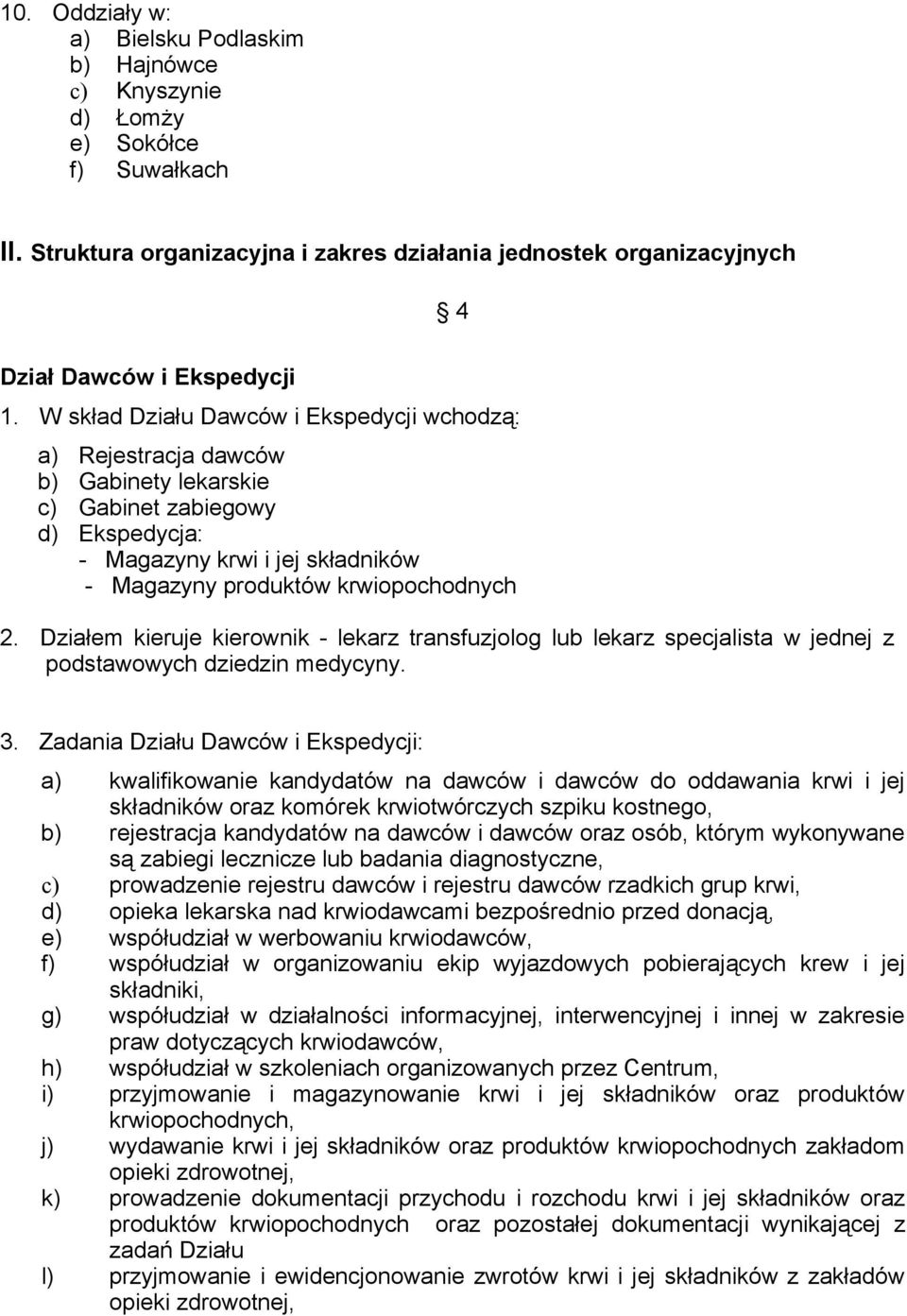 Działem kieruje kierownik - lekarz transfuzjolog lub lekarz specjalista w jednej z podstawowych dziedzin medycyny. 3.