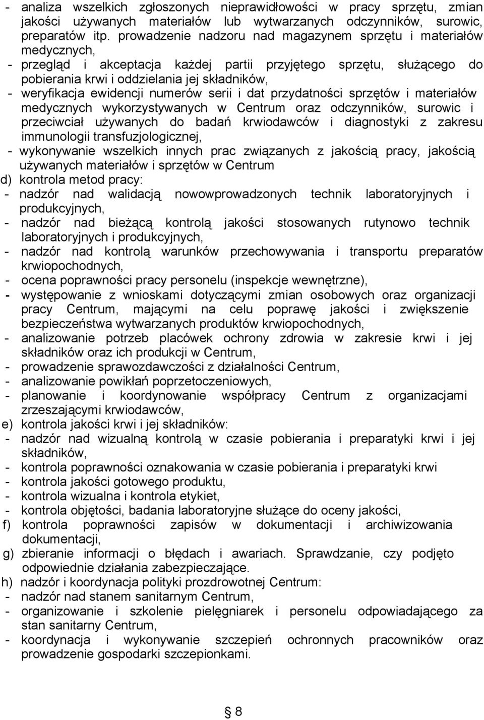 ewidencji numerów serii i dat przydatności sprzętów i materiałów medycznych wykorzystywanych w Centrum oraz odczynników, surowic i przeciwciał używanych do badań krwiodawców i diagnostyki z zakresu