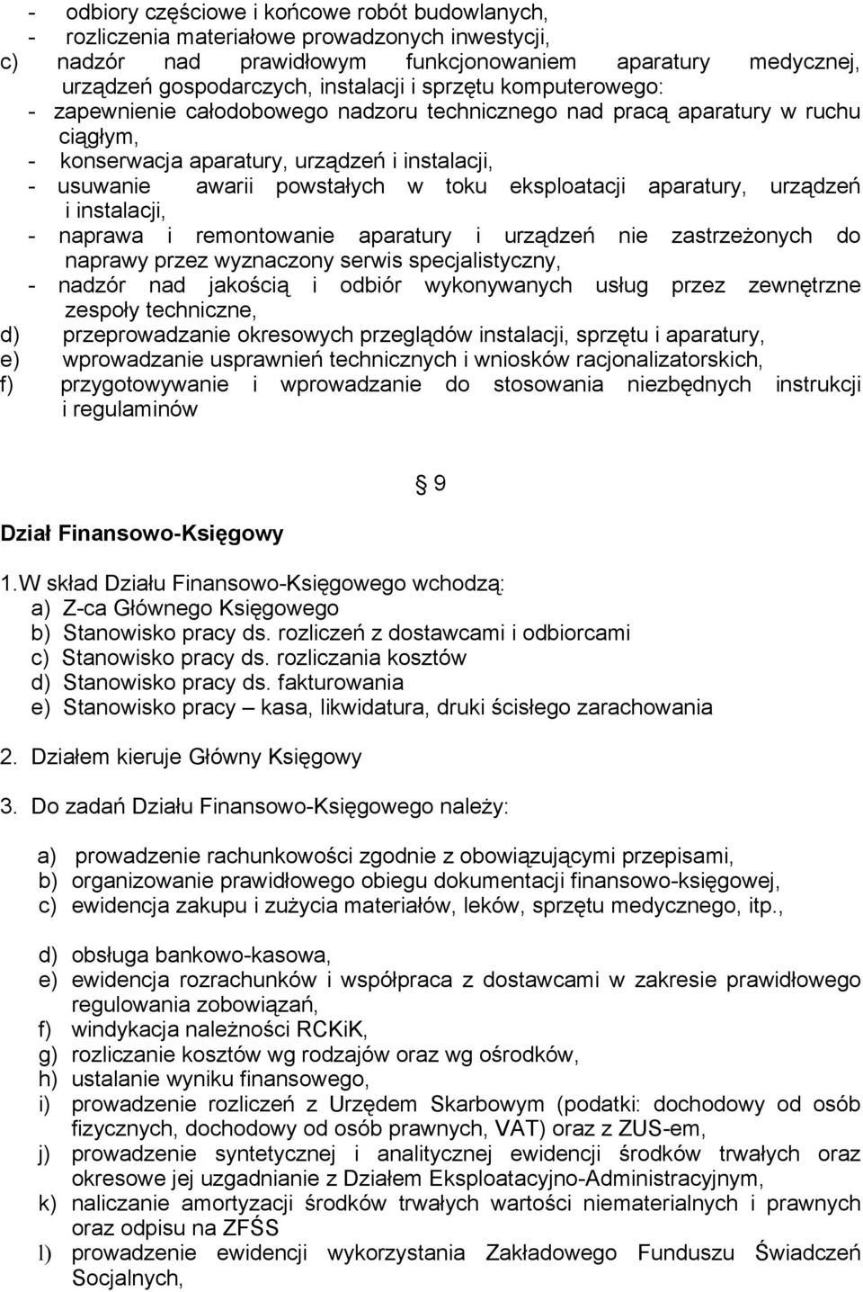 eksploatacji aparatury, urządzeń i instalacji, - naprawa i remontowanie aparatury i urządzeń nie zastrzeżonych do naprawy przez wyznaczony serwis specjalistyczny, - nadzór nad jakością i odbiór