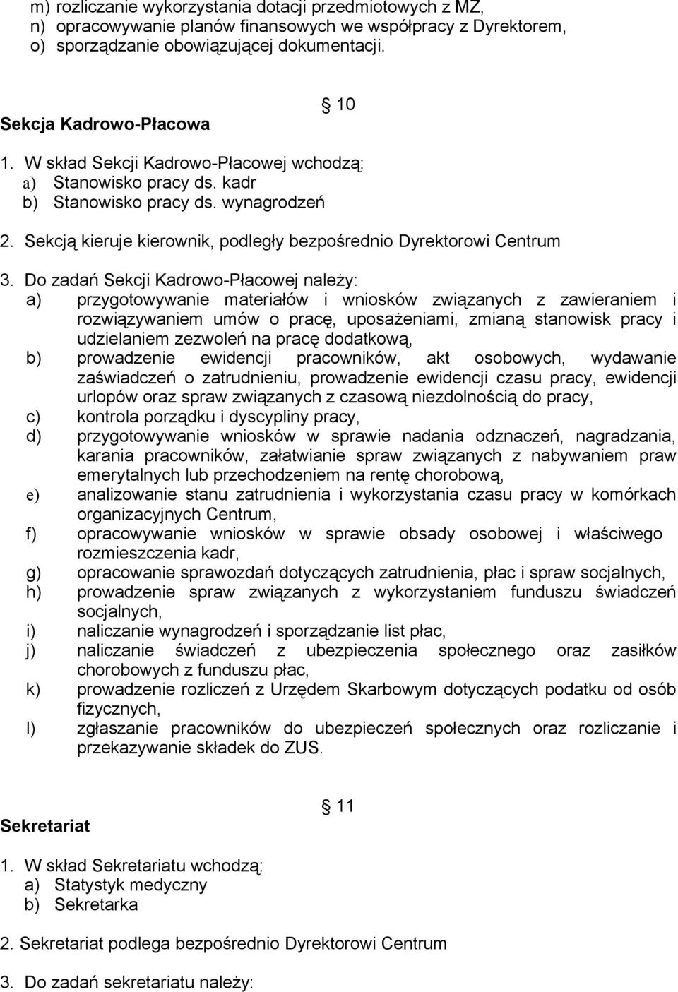 Do zadań Sekcji Kadrowo-Płacowej należy: a) przygotowywanie materiałów i wniosków związanych z zawieraniem i rozwiązywaniem umów o pracę, uposażeniami, zmianą stanowisk pracy i udzielaniem zezwoleń