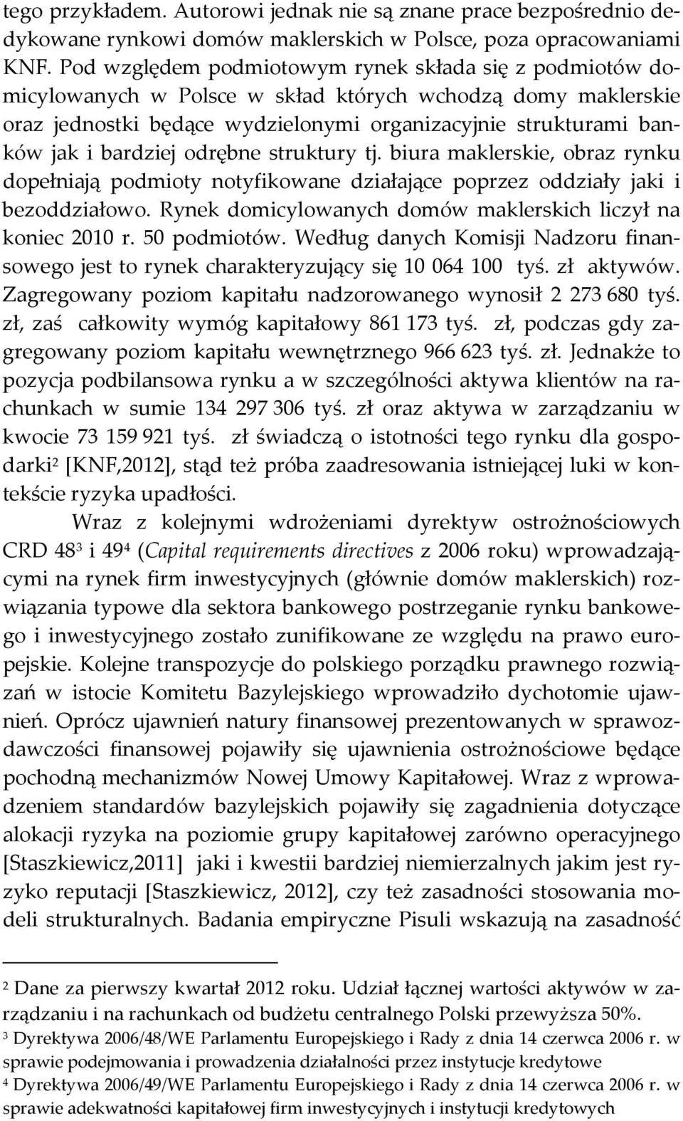 bardziej odrębne struktury tj. biura maklerskie, obraz rynku dopełniają podmioty notyfikowane działające poprzez oddziały jaki i bezoddziałowo.