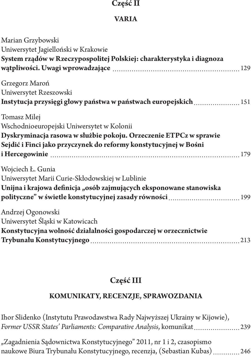 rasowa w służbie pokoju. Orzeczenie ETPCz w sprawie Sejdić i Finci jako przyczynek do reformy konstytucyjnej w Bośni i Hercegowinie 179 Wojciech Ł.