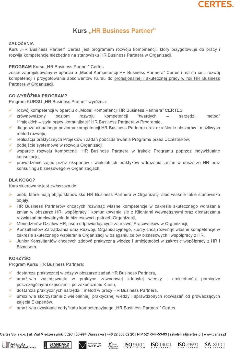 PROGRAM Kursu HR Business Partner Certes został zaprojektowany w oparciu o Model Kompetencji HR Business Partnera Certes i ma na celu rozwój kompetencji i przygotowanie absolwentów Kursu do