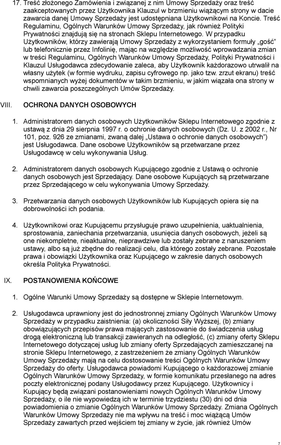 W przypadku Użytkowników, którzy zawierają Umowy Sprzedaży z wykorzystaniem formuły gość lub telefonicznie przez Infolinię, mając na względzie możliwość wprowadzania zmian w treści Regulaminu,