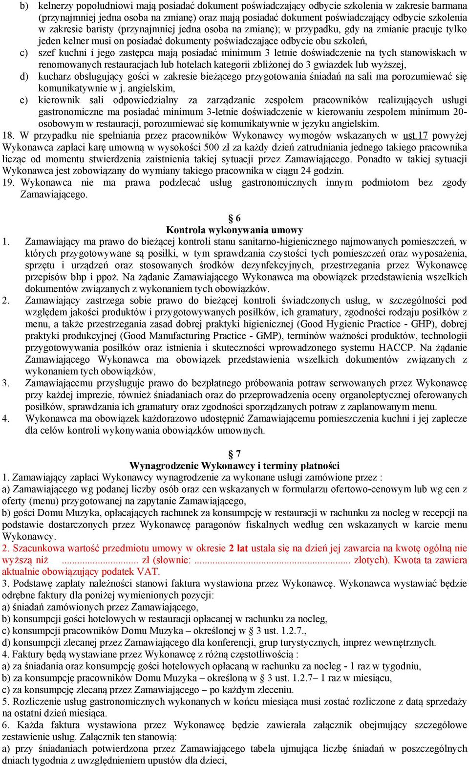 zastępca mają posiadać minimum 3 letnie doświadczenie na tych stanowiskach w renomowanych restauracjach lub hotelach kategorii zbliżonej do 3 gwiazdek lub wyższej, d) kucharz obsługujący gości w