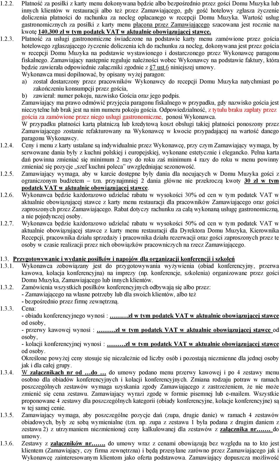 300 zł w tym podatek VAT w aktualnie obowiązującej stawce. 1.2.3. Płatność za usługi gastronomiczne świadczone na podstawie karty menu zamówione przez gościa hotelowego zgłaszającego życzenie