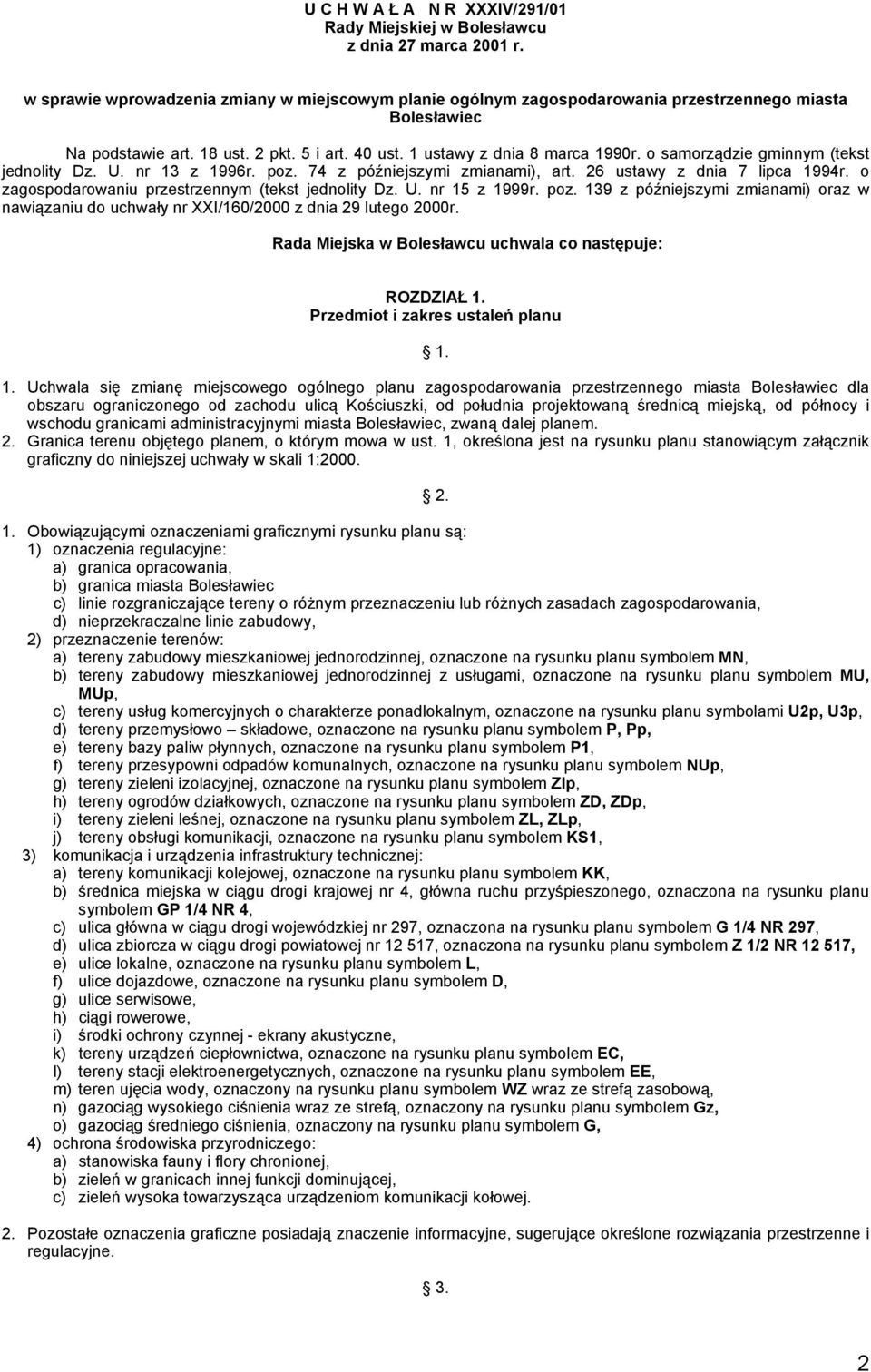 o samorządzie gminnym (tekst jednolity Dz. U. nr 13 z 1996r. poz. 74 z późniejszymi zmianami), art. 26 ustawy z dnia 7 lipca 1994r. o zagospodarowaniu przestrzennym (tekst jednolity Dz. U. nr 15 z 1999r.