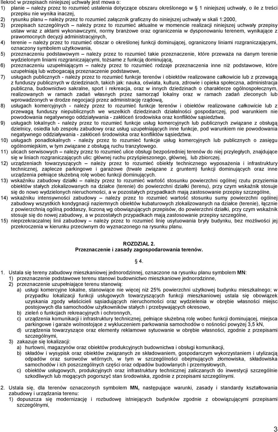 przepisy ustaw wraz z aktami wykonawczymi, normy branżowe oraz ograniczenia w dysponowaniu terenem, wynikające z prawomocnych decyzji administracyjnych, 4) terenie należy przez to rozumieć obszar o