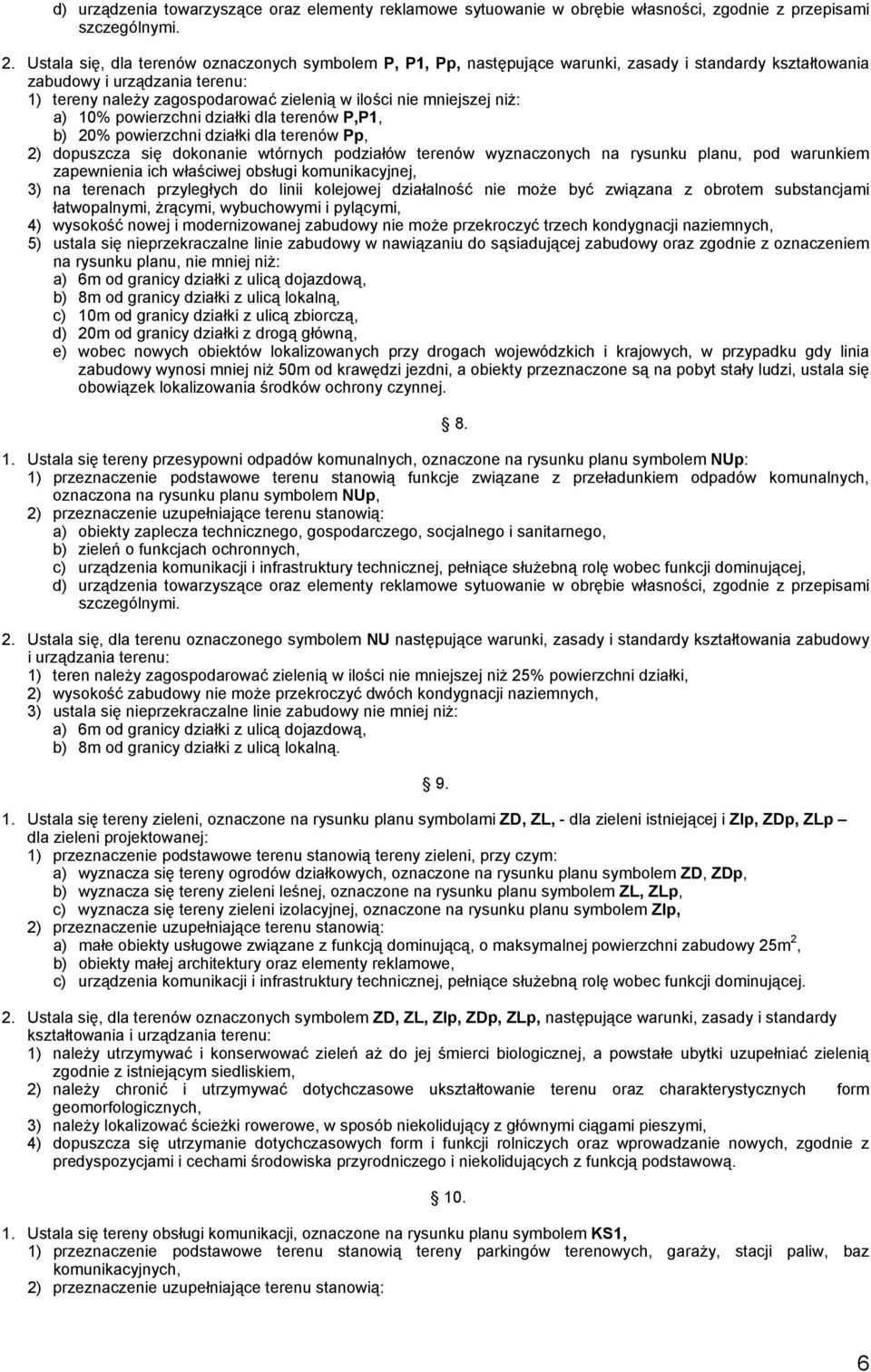 warunkiem zapewnienia ich właściwej obsługi komunikacyjnej, 3) na terenach przyległych do linii kolejowej działalność nie może być związana z obrotem substancjami łatwopalnymi, żrącymi, wybuchowymi i