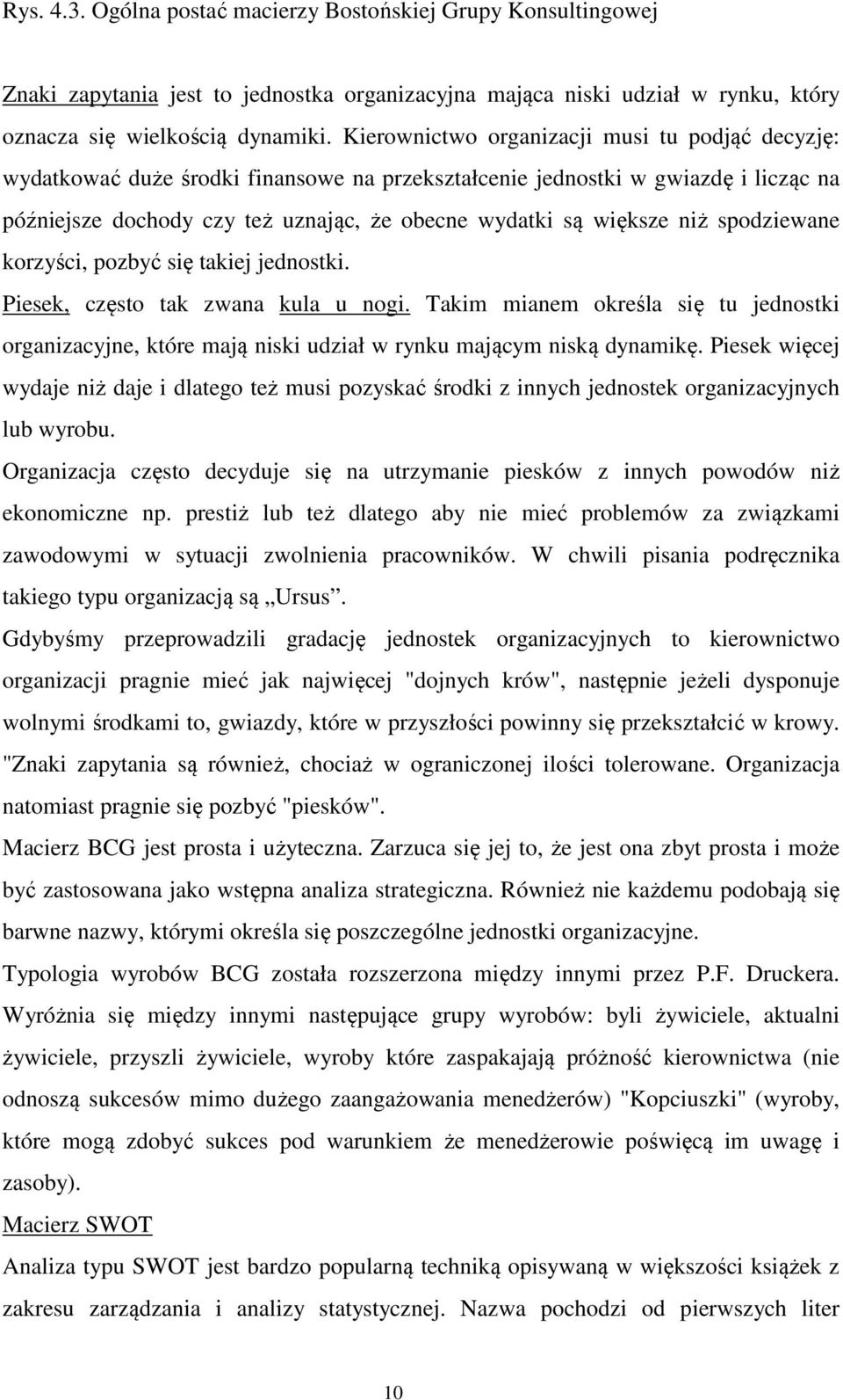 niż spodziewane korzyści, pozbyć się takiej jednostki. Piesek, często tak zwana kula u nogi.