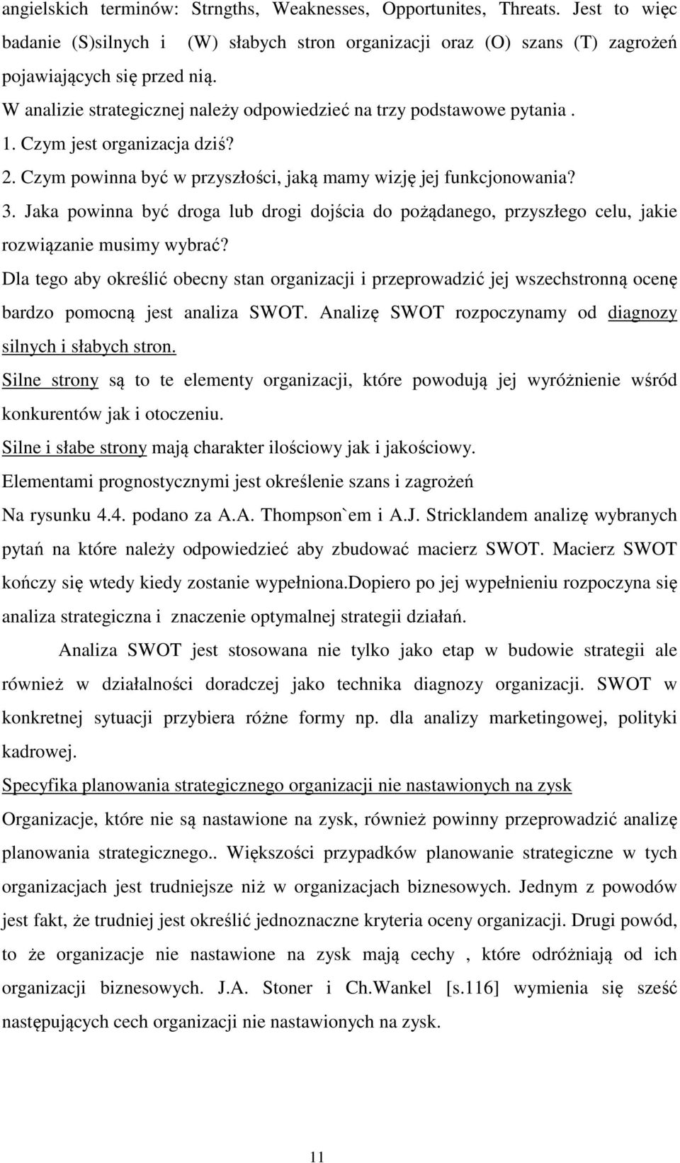 Jaka powinna być droga lub drogi dojścia do pożądanego, przyszłego celu, jakie rozwiązanie musimy wybrać?