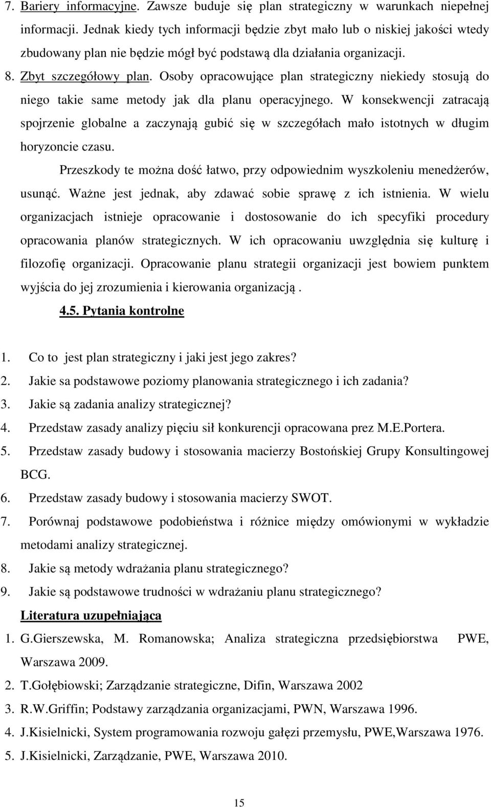 Osoby opracowujące plan strategiczny niekiedy stosują do niego takie same metody jak dla planu operacyjnego.