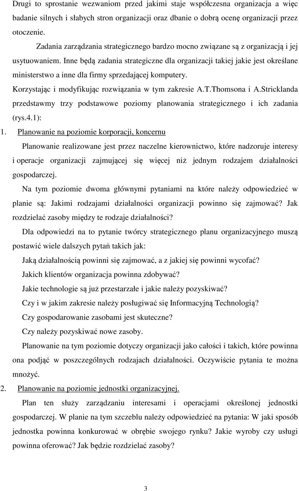 Inne będą zadania strategiczne dla organizacji takiej jakie jest określane ministerstwo a inne dla firmy sprzedającej komputery. Korzystając i modyfikując rozwiązania w tym zakresie A.T.Thomsona i A.