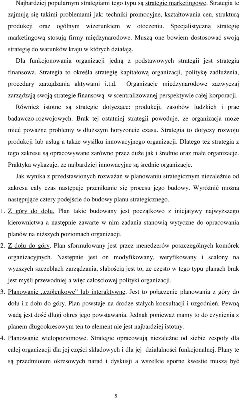 Specjalistyczną strategię marketingową stosują firmy międzynarodowe. Muszą one bowiem dostosować swoją strategię do warunków kraju w których działają.