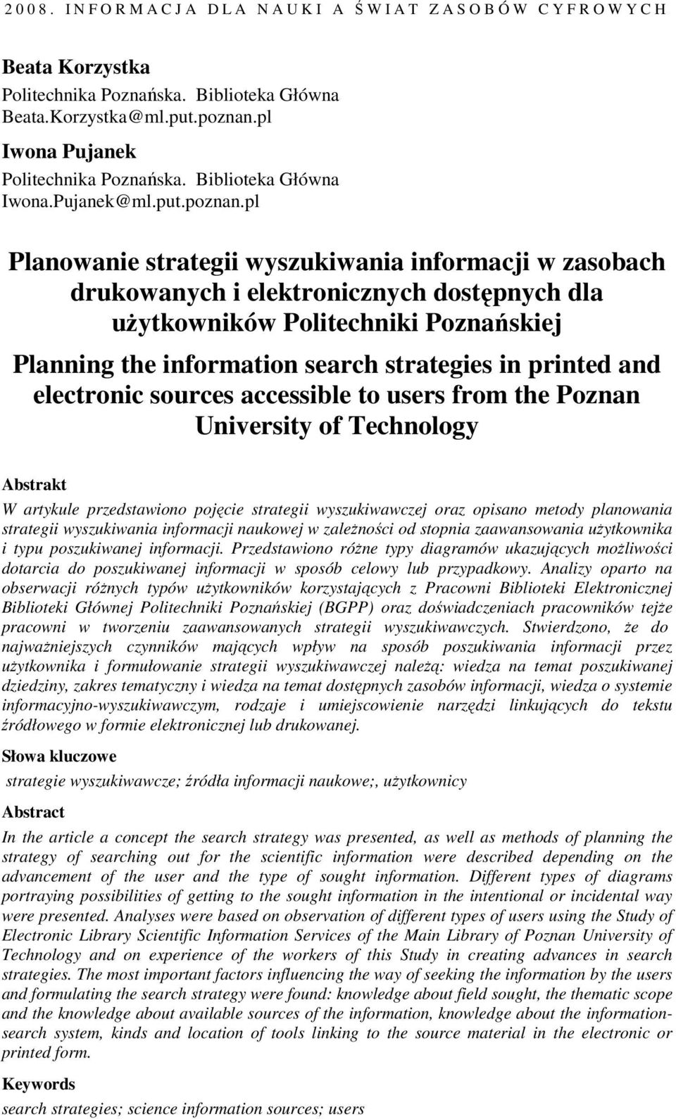 pl Planowanie strategii wyszukiwania informacji w zasobach drukowanych i elektronicznych dostępnych dla użytkowników Politechniki Poznańskiej Planning the information search strategies in printed and