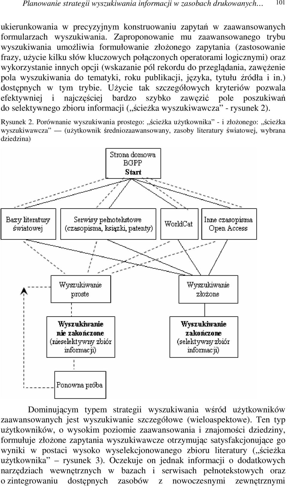 innych opcji (wskazanie pól rekordu do przeglądania, zawężenie pola wyszukiwania do tematyki, roku publikacji, języka, tytułu źródła i in.) dostępnych w tym trybie.