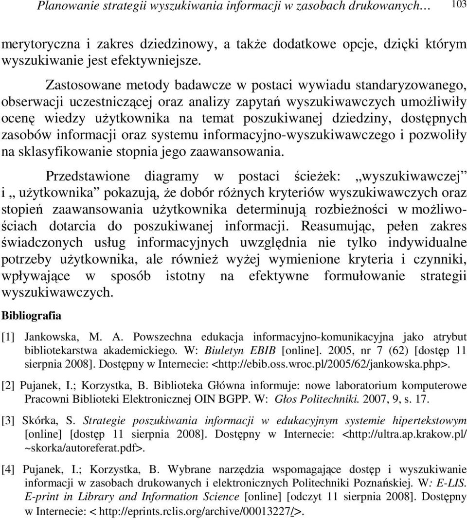 dostępnych zasobów informacji oraz systemu informacyjno-wyszukiwawczego i pozwoliły na sklasyfikowanie stopnia jego zaawansowania.