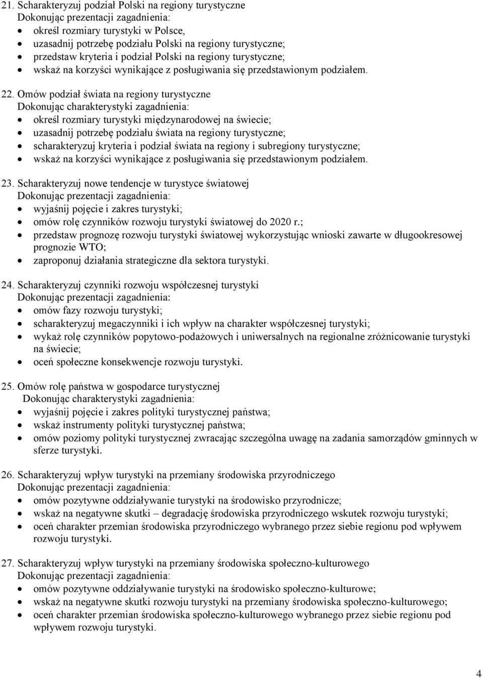 Omów podział świata na regiony turystyczne określ rozmiary turystyki międzynarodowej na świecie; uzasadnij potrzebę podziału świata na regiony turystyczne; scharakteryzuj kryteria i podział świata na