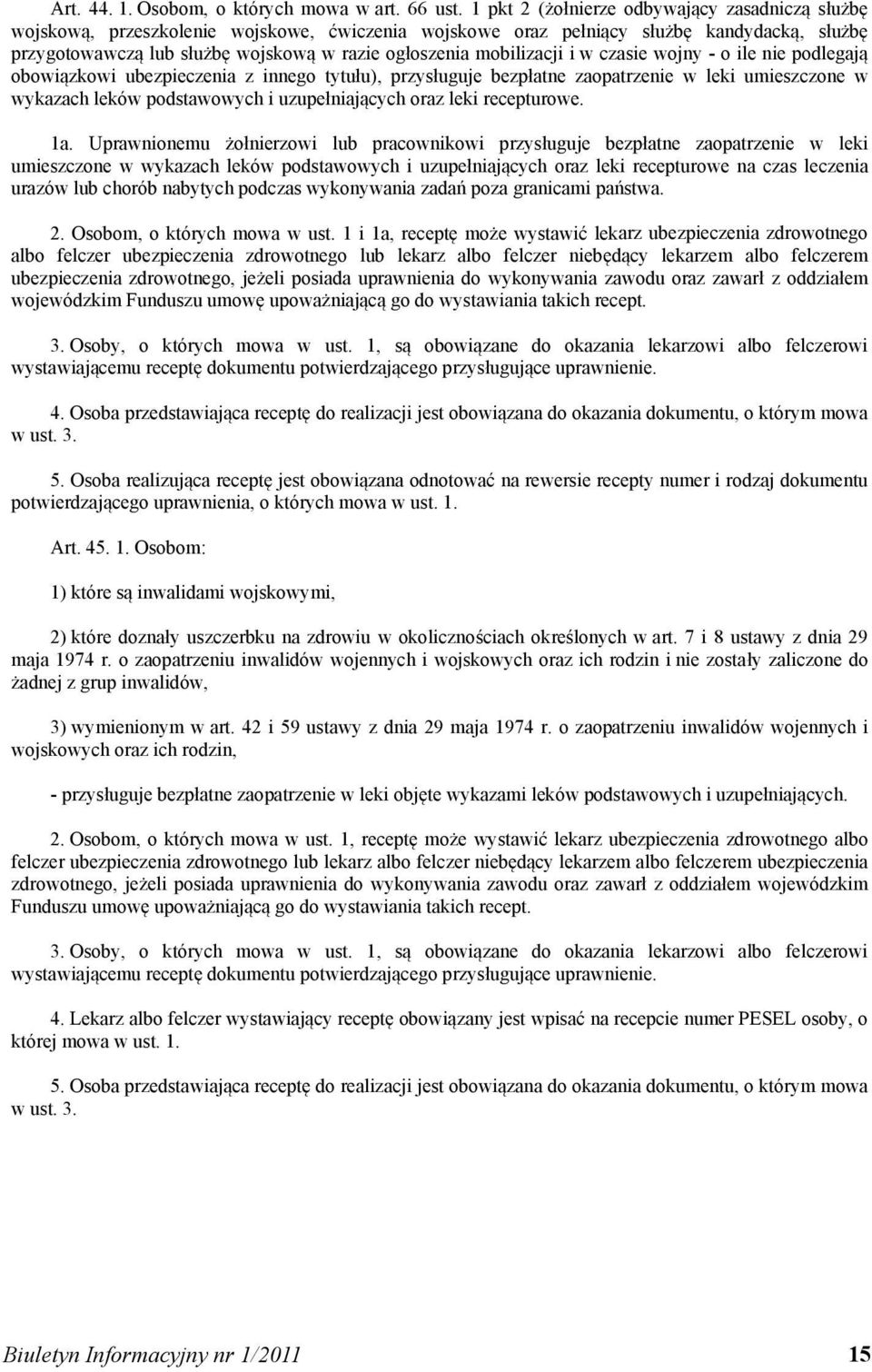 mobilizacji i w czasie wojny - o ile nie podlegają obowiązkowi ubezpieczenia z innego tytułu), przysługuje bezpłatne zaopatrzenie w leki umieszczone w wykazach leków podstawowych i uzupełniających