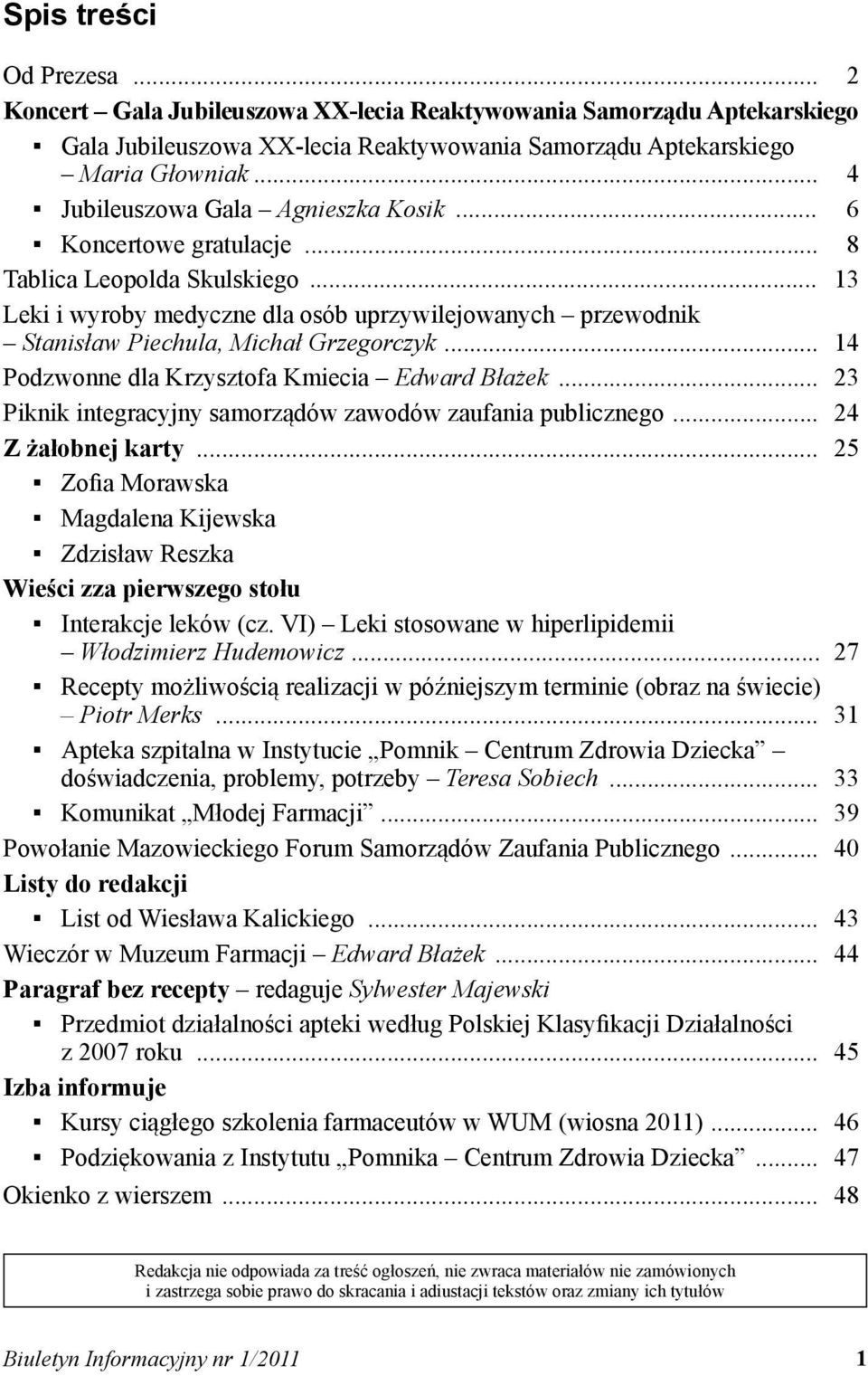 .. 13 Leki i wyroby medyczne dla osób uprzywilejowanych przewodnik Stanisław Piechula, Michał Grzegorczyk... 14 Podzwonne dla Krzysztofa Kmiecia Edward Błażek.