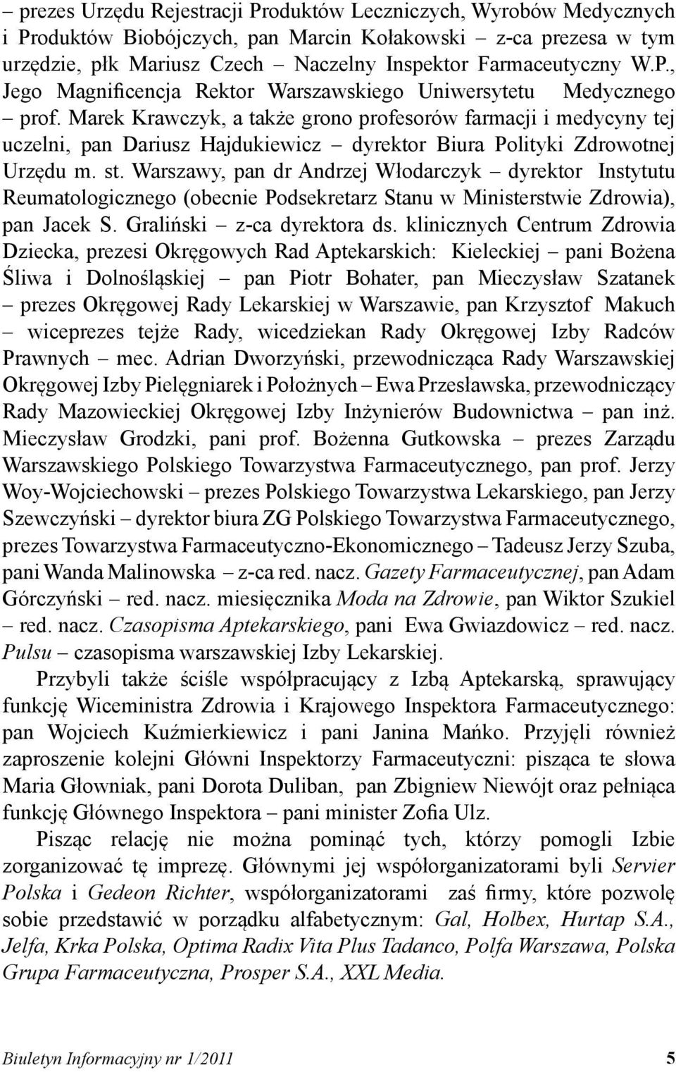 Warszawy, pan dr Andrzej Włodarczyk dyrektor Instytutu Reumatologicznego (obecnie Podsekretarz Stanu w Ministerstwie Zdrowia), pan Jacek S. Graliński z-ca dyrektora ds.